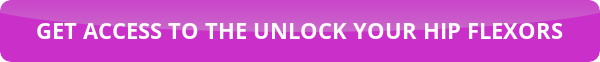 get access to the unlock your hip flexors